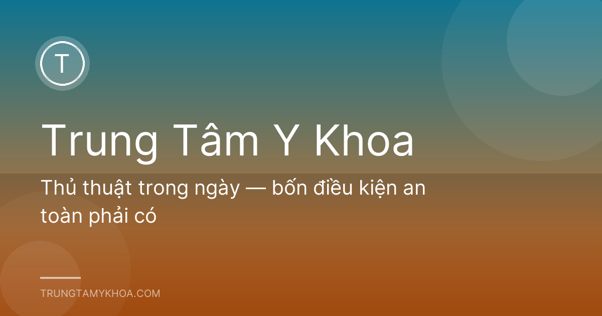 Thủ thuật trong ngày — bốn điều kiện an toàn phải có